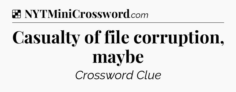 Solution: Casualty of file corruption, maybe - NYT Crossword