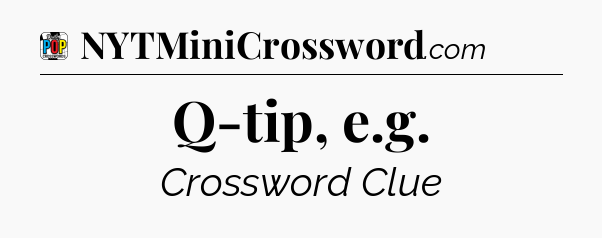 Q-tip, e.g Crossword Clue