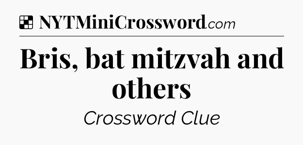 Solution: Bris, bat mitzvah and others - NYT Crossword
