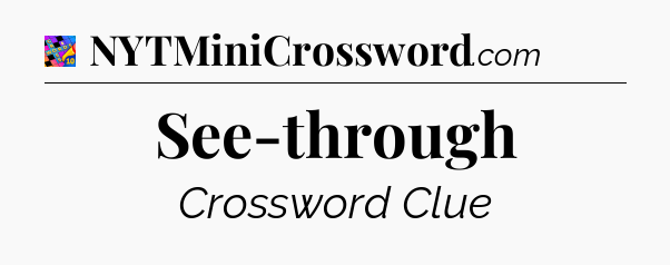 See-through Crossword Clue