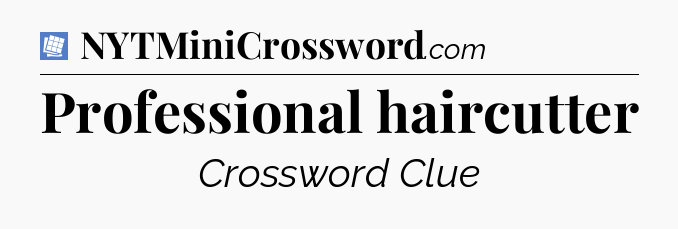 Professional haircutter Puzzle Page Crossword Clue