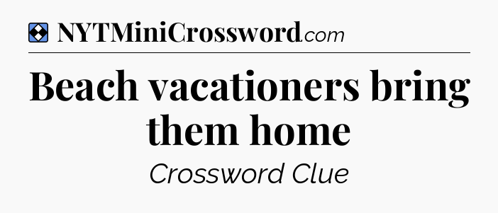 Solution: Beach vacationers bring them home - NYT Mini Crossword