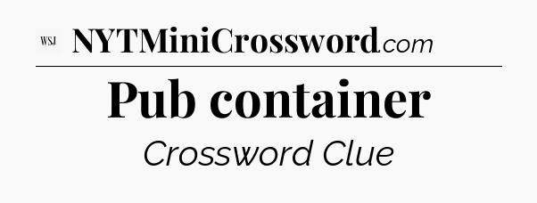 Pub container - WSJ Crossword