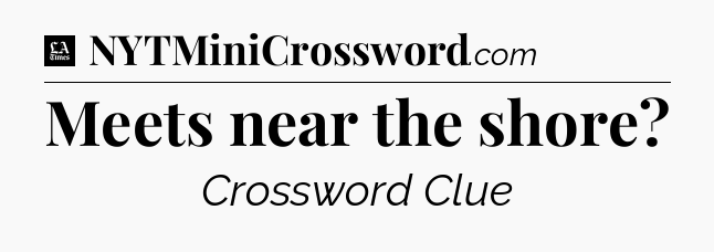Meets near the shore - LA Times Crossword