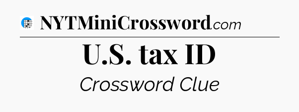 U.S. tax ID Crossword Clue