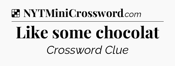 Solution: Like some chocolat - NYT Crossword