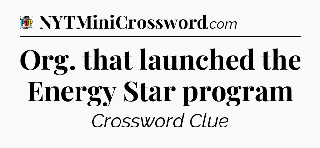 Org. that launched the Energy Star program Crossword Clue