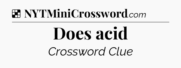 Does acid NYT Crossword