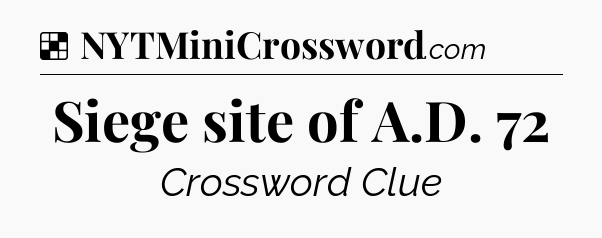Solution: Siege site of A.D. 72 - NYT Crossword
