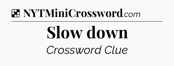 Solution: Slow down - NYT Crossword