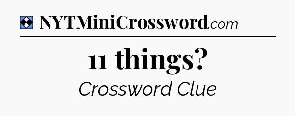 Solution: 11 things - NYT Mini Crossword