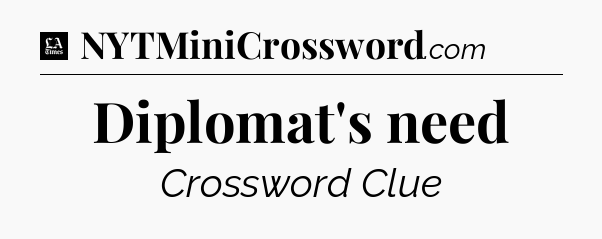 Diplomat's need - LA Times Crossword