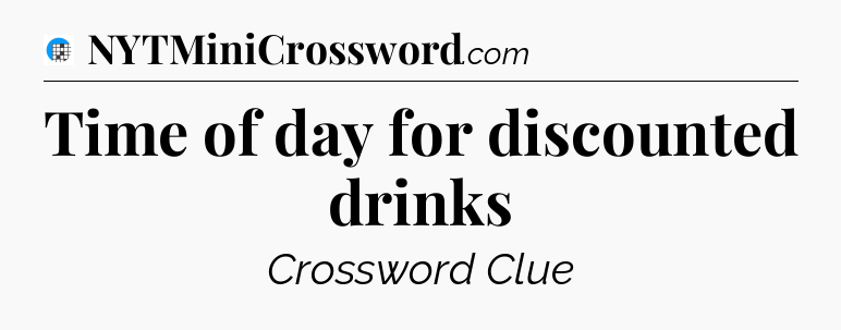 Time of day for discounted drinks Crossword Clue