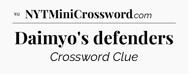 Daimyo's defenders - WSJ Crossword