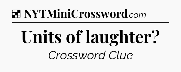 Solution: Units of laughter - NYT Crossword