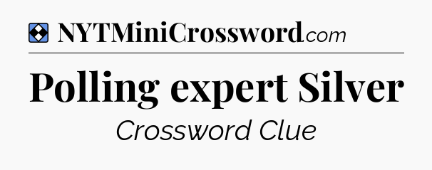Solution: Polling expert Silver - NYT Mini Crossword