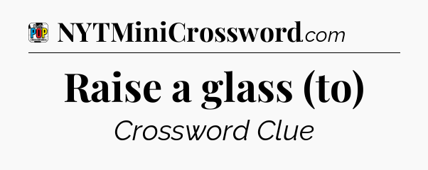 Raise a glass (to) Crossword Clue