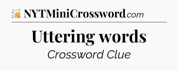 Uttering words - 7 Little Words