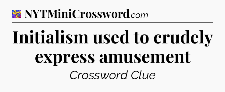 Initialism used to crudely express amusement Codycross
