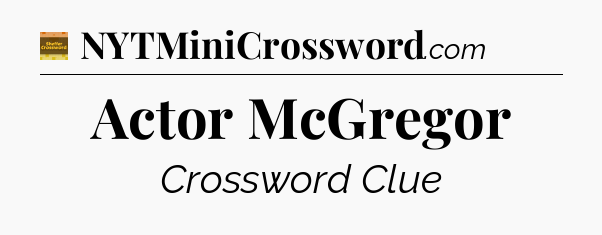Actor McGregor - Eugene Sheffer Crossword