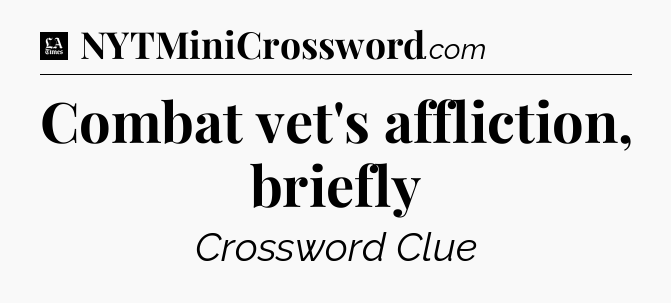 Combat vet's affliction, briefly - LA Times Crossword