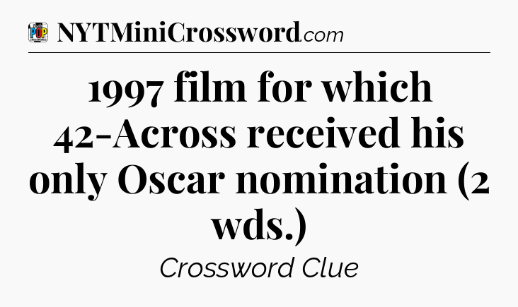 1997 film for which 42-Across received his only Oscar nomination (2 wds.) Crossword Clue