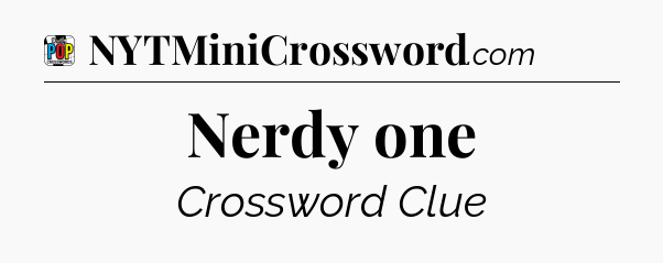 Nerdy one Crossword Clue