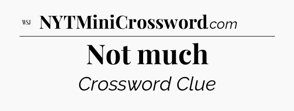 Not much - WSJ Crossword