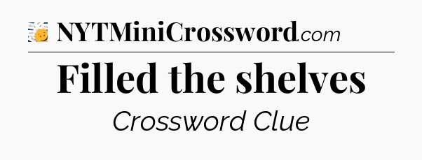 Filled the shelves - 7 Little Words