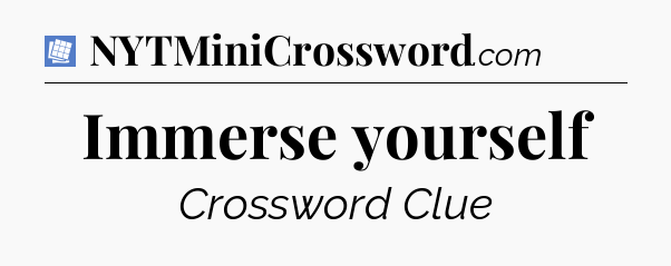 Immerse yourself Puzzle Page Crossword Clue