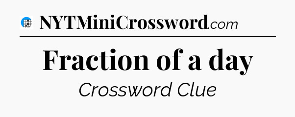 Fraction of a day Crossword Clue