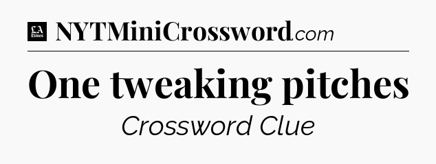 One tweaking pitches - LA Times Crossword