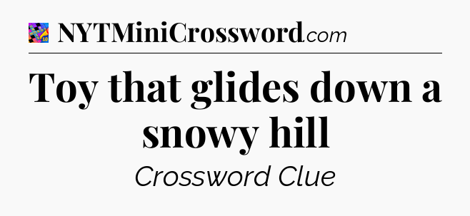 Toy that glides down a snowy hill Crossword Clue
