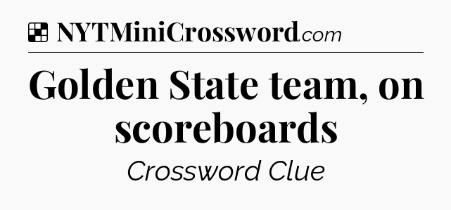 Solution: Golden State team, on scoreboards - NYT Crossword