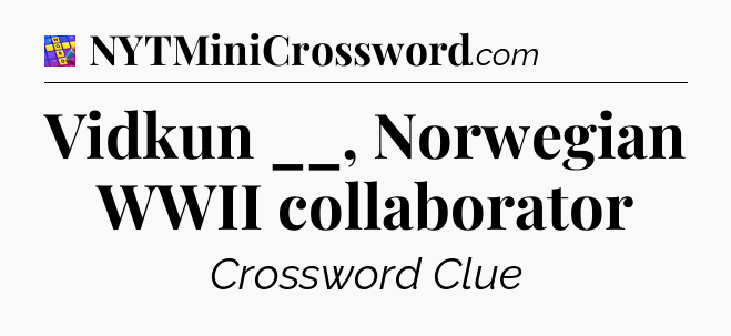 Vidkun __, Norwegian WWII collaborator Codycross