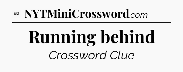 Running behind - WSJ Crossword