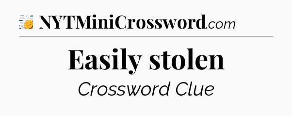 Easily stolen - 7 Little Words