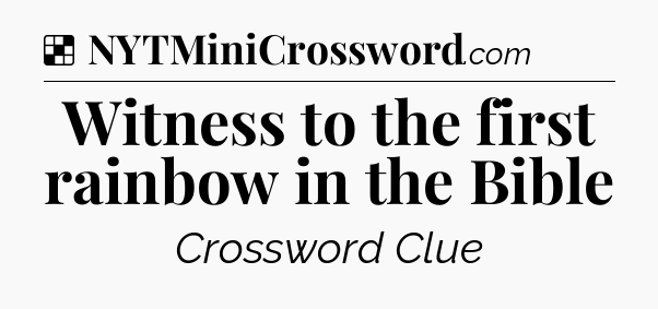 Solution: Witness to the first rainbow in the Bible - NYT Crossword