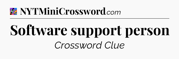 Software support person Crossword Clue