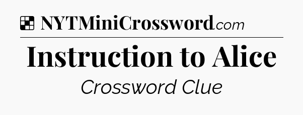 Solution: Instruction to Alice - NYT Crossword