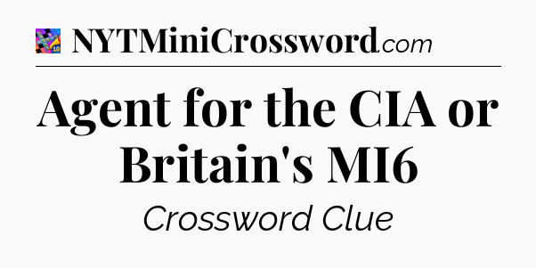 Agent for the CIA or Britain's MI6 Crossword Clue