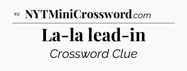 La-la  lead-in - WSJ Crossword