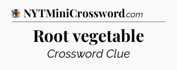 Root vegetable Crossword Clue