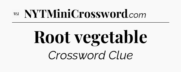 Root vegetable - WSJ Crossword