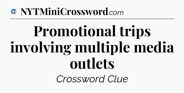 Promotional trips involving multiple media outlets Crossword Clue