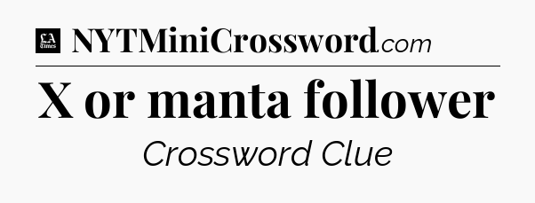 X or manta follower - LA Times Crossword
