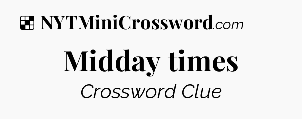 Solution: Midday times - NYT Crossword