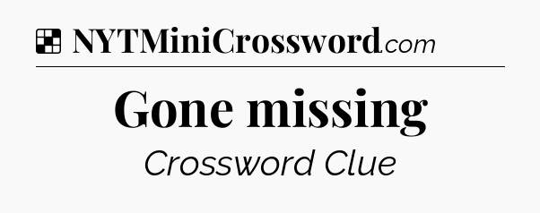 Gone missing NYT Crossword