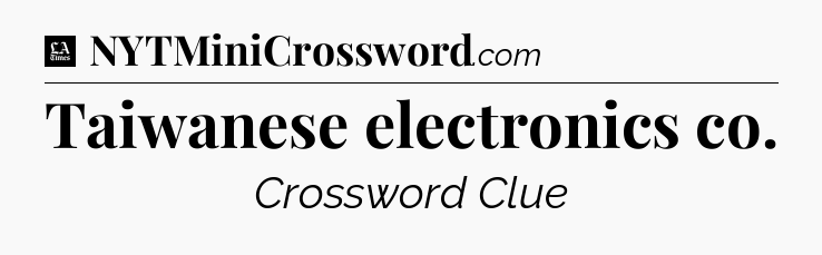 Taiwanese electronics co - LA Times Crossword