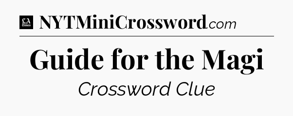 Guide for the Magi - LA Times Crossword